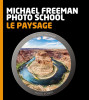 Michael FREEMAN Photo School - Le Paysage - Livre de photographie