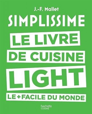 SIMPLISSIME LE LIVRE DE CUISINE LIGHT LE + FACILE DU MONDE / LIVRE, CUISINE, J.-F. MALLET 