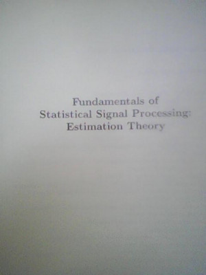 Fundamentals of Statistical Signal Processing: Estimation Theory