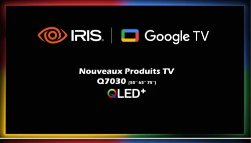 TV IRIS 75 Q7030 QLED ANDROID GOOGLE TV 75POUCES UHD 4K 120Hz