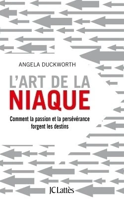 L'art de la niaque Comment la passion et la persévérance forgent les destins