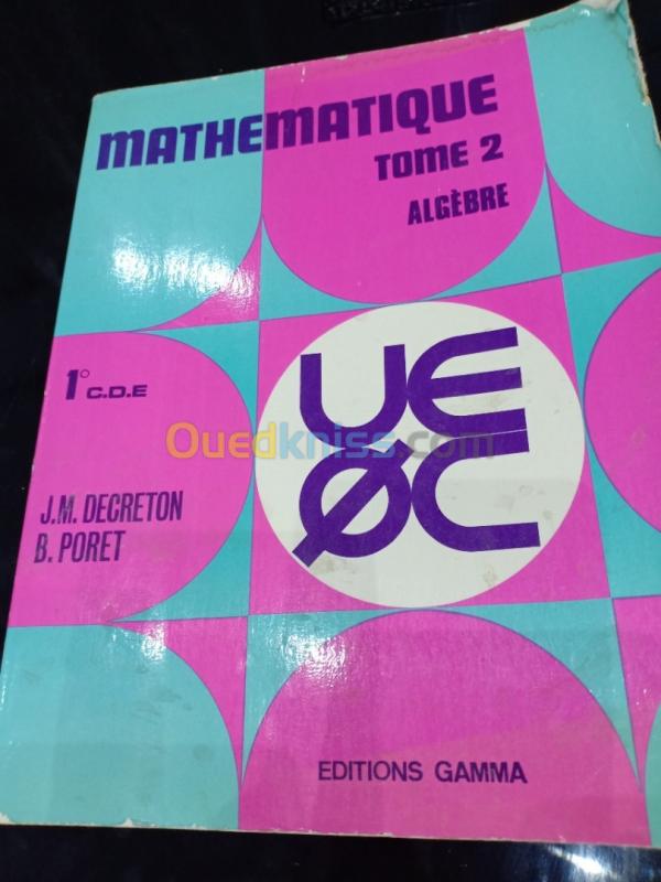  Mathématique Tome II (seul): Algèbre- Classe de 1re C-D-E-